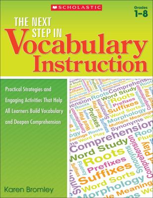 The next step in vocabulary instruction : practical strategies and engaging activities that help all learners build vocabulary and deepen comprehension