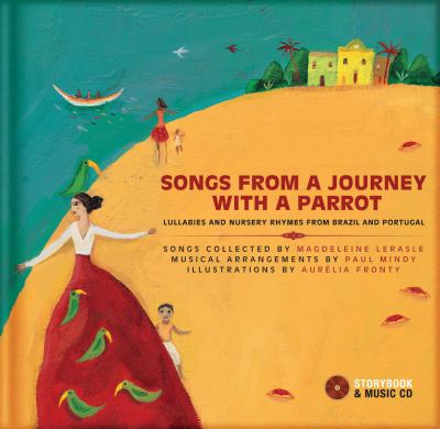 Songs from a journey with a parrot : lullabies and nursery rhymes from Brazil and Portugal.