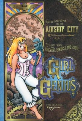 Girl Genius. : a gaslamp fantasy with adventure, romance & mad science. Vol 2, Agatha Heterodyne and the airship city :