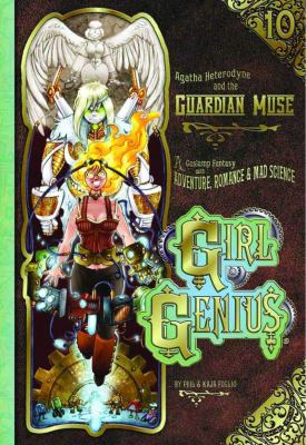 Girl Genius. : a gaslamp fantasy with adventure, romance & mad science. Vol. 10, Agatha Heterodyne & the guardian muse :