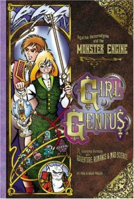 Girl Genius. : Agatha Heterodyne & the monster engine : a gaslamp fantasy with adventure, romance & mad science. [3] :