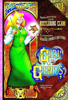 Girl genius, Vol. 1. : a gaslamp fantasy with adventure, romance & mad science. Agatha Heterodyne & the beetleburg clank :