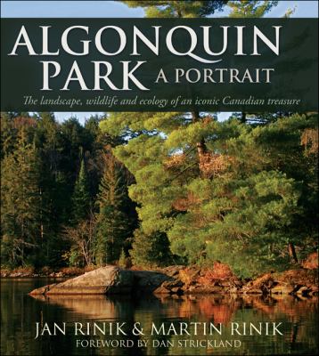 Algonquin Park : a portrait : the landscape, wildlife, forests, lakes, streams, and ecology of this iconic Canadian treasure