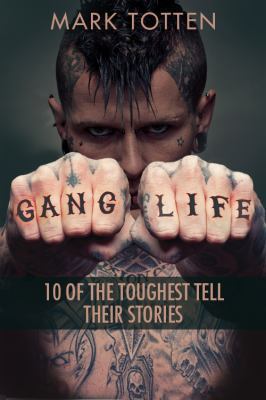 Gang life : 10 of the toughest tell their stories