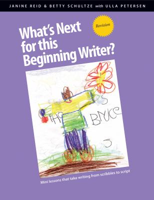 What's next for this beginning writer? : mini-lessons that take writing from scribbles to script