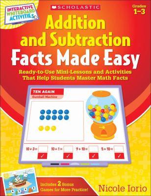 Addition and subtraction facts made easy : ready-to-use mini-lessons and activities that help students master math facts