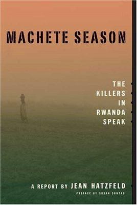 Machete season : the killers in Rwanda speak : a report