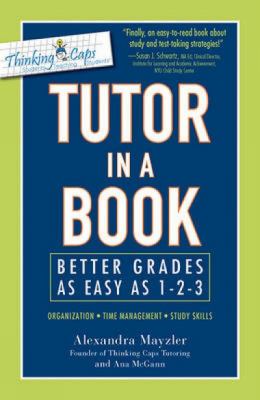 Tutor in a book : better grades as easy as 1-2-3 : organization, time management, study skills
