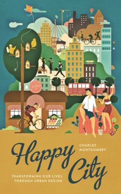 Happy city : transforming our lives through urban design