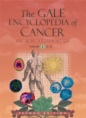 The Gale encyclopedia of cancer : a guide to cancer and its treatments.