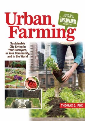 Urban farming : sustainable city living in your backyard, in your community, and in the world