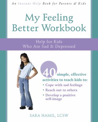 My feeling better workbook : help for kids who are sad and depressed