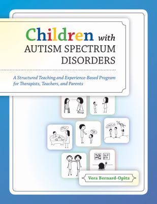 Children with autism spectrum disorders : a structured teaching and experience-based program for therapists, teachers, and parents
