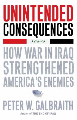 Unintended consequences : how war in Iraq strengthened America's enemies