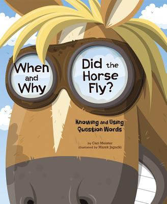 When and why did the horse fly? : knowing and using question words