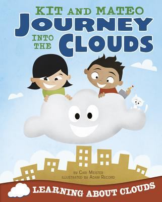 Kit and Mateo journey into the clouds : learning about clouds