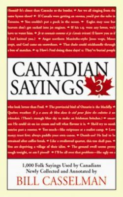 Canadian sayings 3 : 1,000 folk sayings used by Canadians