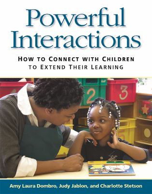 Powerful interactions : how to connect with children to extend their learning