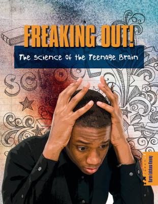 Freaking out! : the science of the teenage brain