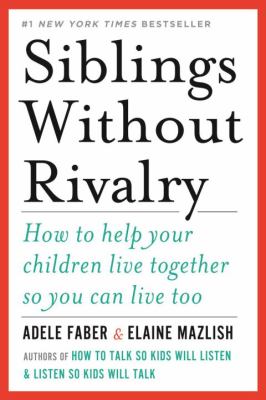 Siblings without rivalry : how to help your children live together so you can live too