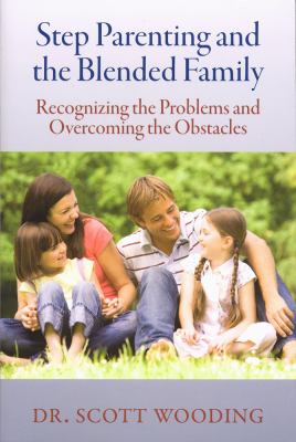 Step parenting and the blended family : recognizing the problems and overcoming the obstacles