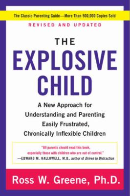 The explosive child : a new approach for understanding and parenting easily frustrated, chronically inflexible children