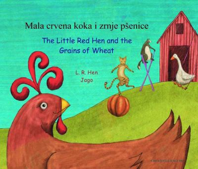 The Little Red Hen and the grains of wheat [English/Croatian] = Mala crvena koka i zrnje pésenice