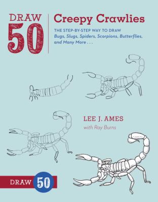 Draw 50 creepy crawlies : the step-by-step way to draw bugs, slugs, spiders, scorpions, butterflies, and many more...