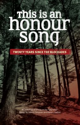 This is an honour song : twenty years since the blockades, an anthology of writings on the "Oka crisis"