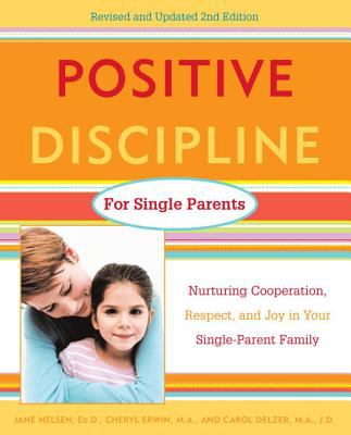 Positive discipline for single parents : nurturing cooperation, respect, and joy in your single-parent family