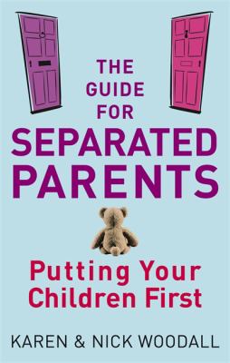 The guide for separated parents : putting your children first