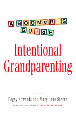 Intentional grandparenting : a boomer's guide