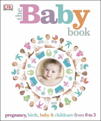 The baby book : pregnancy, birth, baby & childcare from 0-3