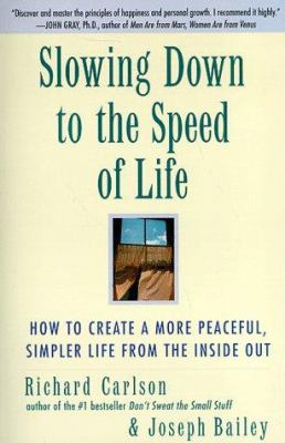 Slowing down to the speed of life : how to create a more peaceful, simpler life from the inside out