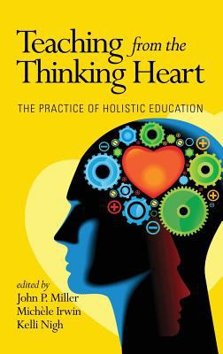 Teaching from the thinking heart : the practice of holistic education