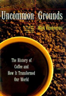 Uncommon grounds : the history of coffee and how it transformed our world