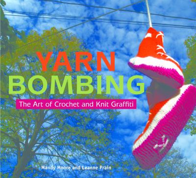 Yarn bombing : the art of crochet and knit graffiti