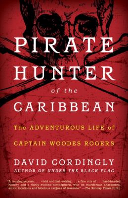 Pirate hunter of the Caribbean : the adventurous life of captain Woodes Rogers