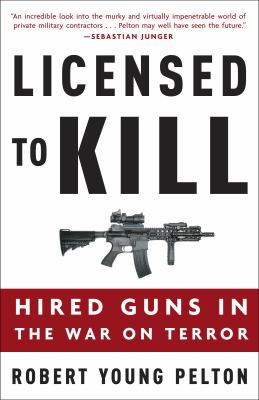 Licensed to kill : hired guns in the war on terror
