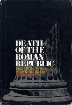 Death of the Roman Republic : from 146 B.C. to the birth of the Roman Empire