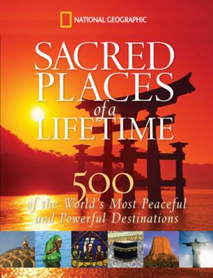 Sacred places of a lifetime : 500 of the world's most peaceful and powerful destinations