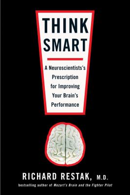 Think smart : a neuroscientist's prescription for improving your brain's performance