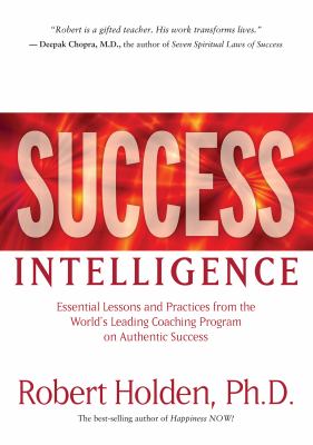 Success intelligence : essential lessons and practices from the world's leading coaching program on authentic success