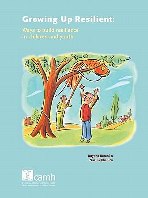 Growing up resilient : ways to build resilience in children and youth