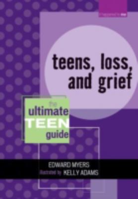 Teens, loss, and grief : the ultimate teen guide
