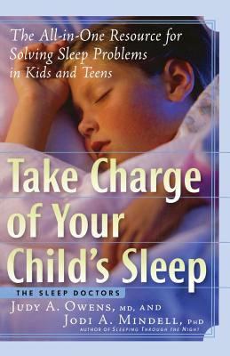 Take charge of your child's sleep : the all-in-one resource for solving sleep problems in kids and teens