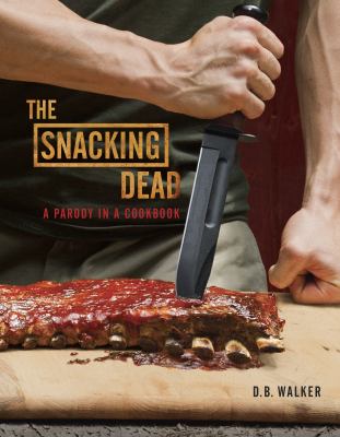 The snacking dead : a parody in a cookbook