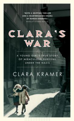 Clara's war : a young girl's true story of miraculous survival under the Nazis