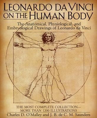 Leonardo da Vinci on the human body : the anatomical, physiological, and embryological drawings of Leonardo da Vinci : with translations, emendations and a biographical introduction