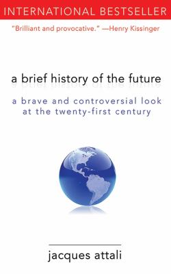 A brief history of the future : a brave and controversial look at the twenty-first century